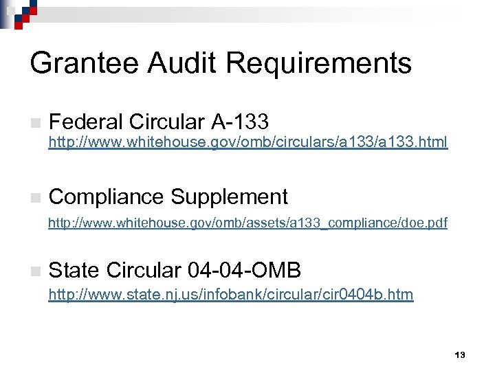 Grantee Audit Requirements n Federal Circular A-133 http: //www. whitehouse. gov/omb/circulars/a 133. html n