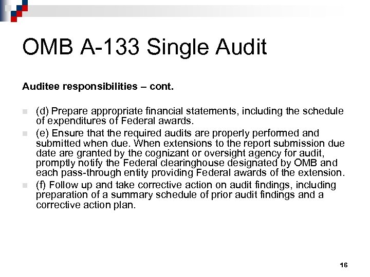 OMB A-133 Single Auditee responsibilities – cont. n n n (d) Prepare appropriate financial