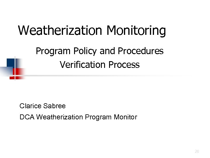 Weatherization Monitoring Program Policy and Procedures Verification Process Clarice Sabree DCA Weatherization Program Monitor