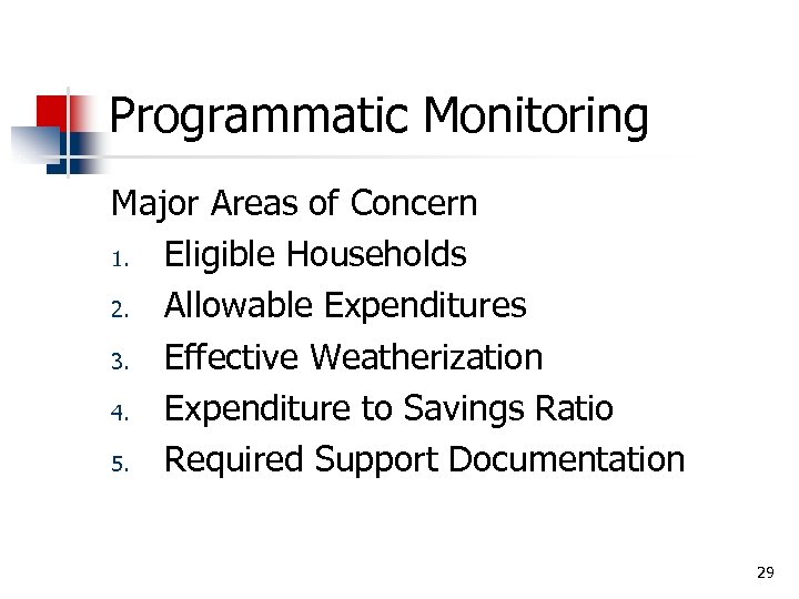 Programmatic Monitoring Major Areas of Concern 1. Eligible Households 2. Allowable Expenditures 3. Effective