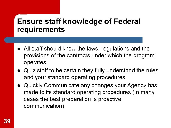 Ensure staff knowledge of Federal requirements l l l 39 All staff should know
