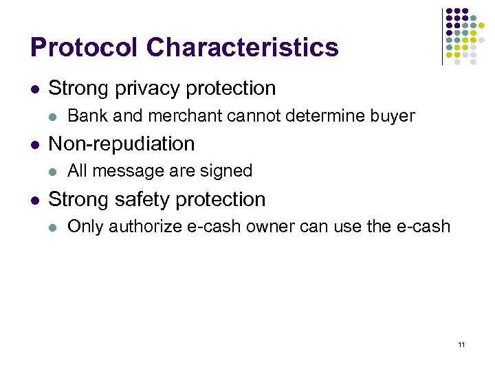 Protocol Characteristics l Strong privacy protection l l Non-repudiation l l Bank and merchant
