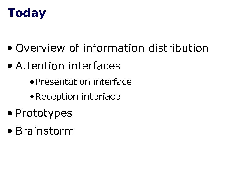 Today • Overview of information distribution • Attention interfaces • Presentation interface • Reception