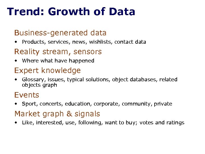Trend: Growth of Data Business-generated data • Products, services, news, wishlists, contact data Reality