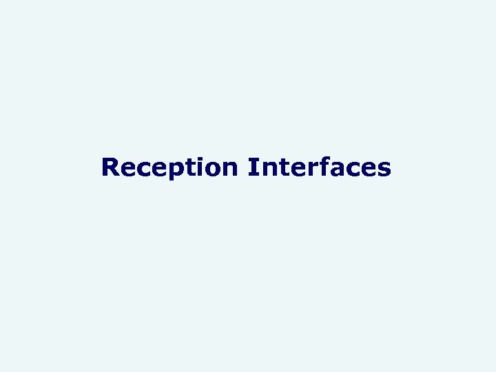 Reception Interfaces 
