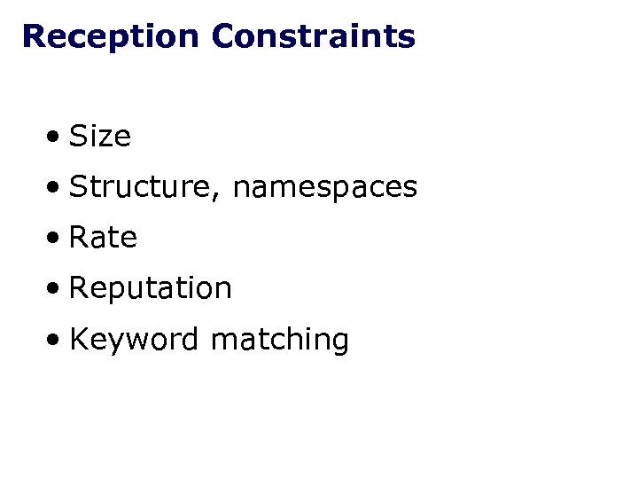Reception Constraints • Size • Structure, namespaces • Rate • Reputation • Keyword matching