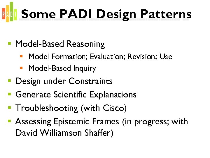 Some PADI Design Patterns § Model-Based Reasoning § Model Formation; Evaluation; Revision; Use §