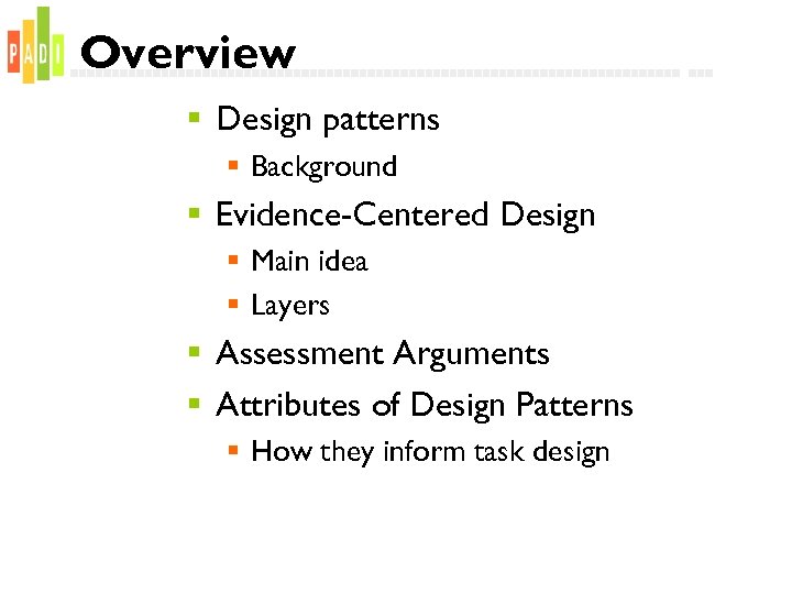 Overview § Design patterns § Background § Evidence-Centered Design § Main idea § Layers