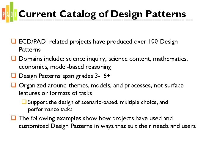 Current Catalog of Design Patterns q ECD/PADI related projects have produced over 100 Design
