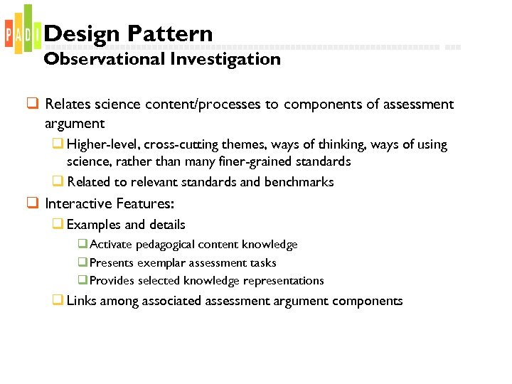 Design Pattern Observational Investigation q Relates science content/processes to components of assessment argument q