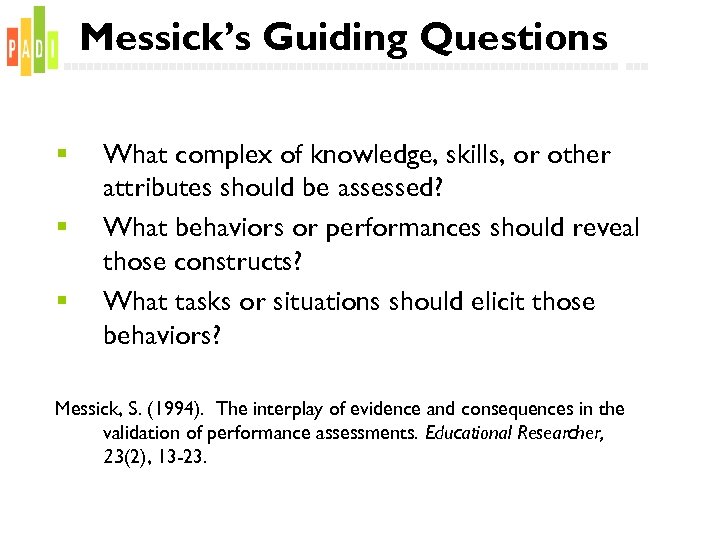 Messick’s Guiding Questions § § § What complex of knowledge, skills, or other attributes