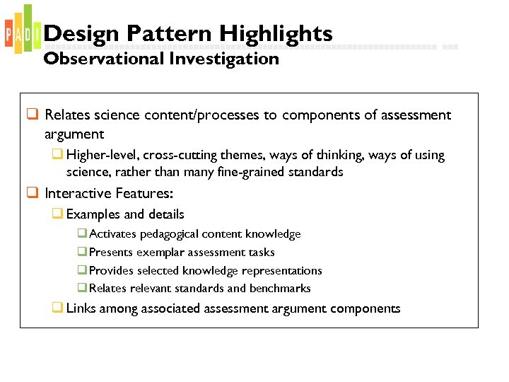 Design Pattern Highlights Observational Investigation q Relates science content/processes to components of assessment argument