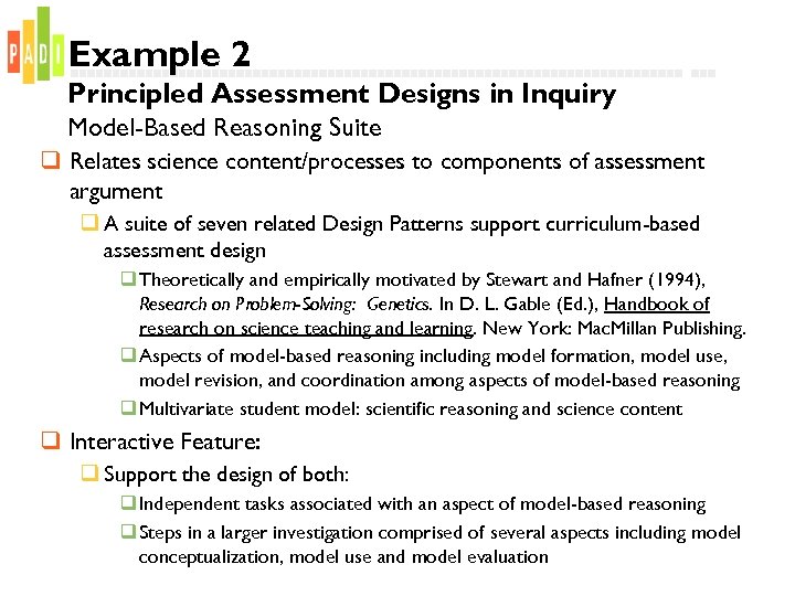 Example 2 Principled Assessment Designs in Inquiry Model-Based Reasoning Suite q Relates science content/processes