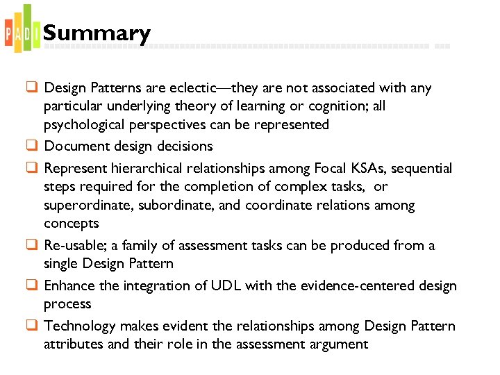 Summary q Design Patterns are eclectic—they are not associated with any particular underlying theory