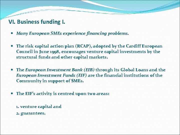 VI. Business funding I. Many European SMEs experience financing problems. The risk capital action