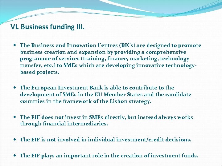 VI. Business funding III. The Business and Innovation Centres (BICs) are designed to promote