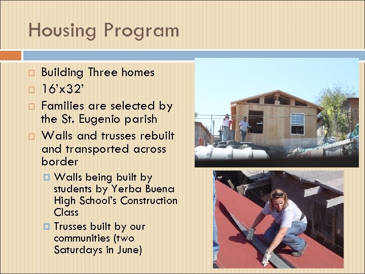Housing Program Building Three homes 16’x 32’ Families are selected by the St. Eugenio