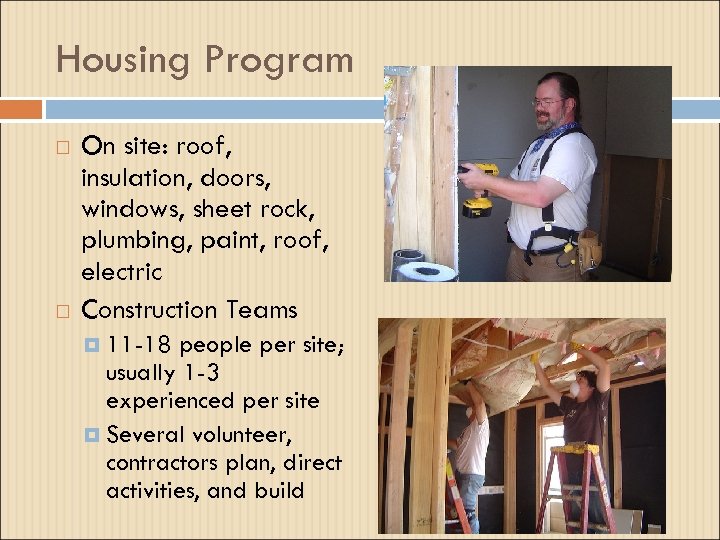 Housing Program On site: roof, insulation, doors, windows, sheet rock, plumbing, paint, roof, electric