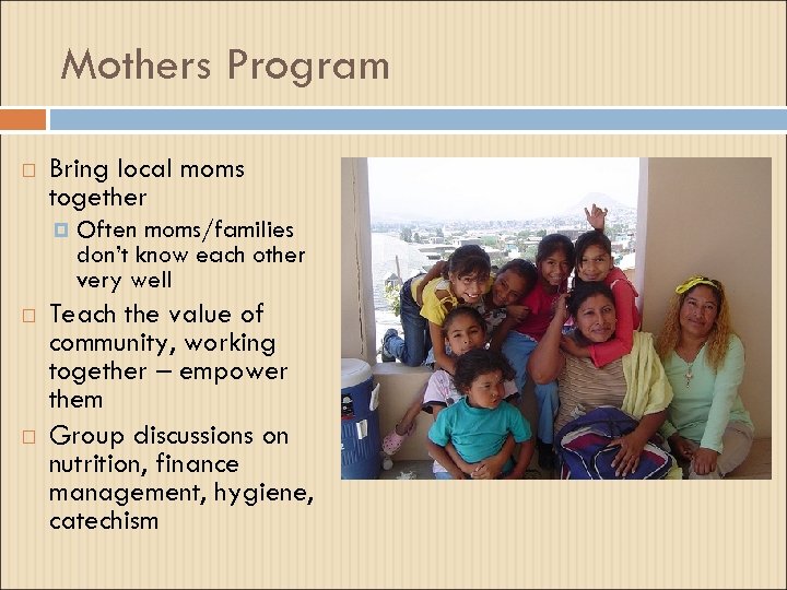 Mothers Program Bring local moms together Often moms/families don’t know each other very well