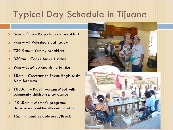 Typical Day Schedule in Tijuana 6 am – Cooks: Begin to cook breakfast 7