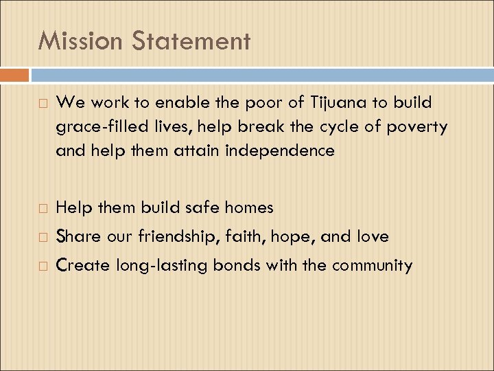 Mission Statement We work to enable the poor of Tijuana to build grace-filled lives,