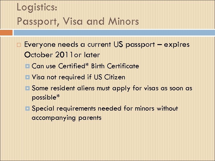 Logistics: Passport, Visa and Minors Everyone needs a current US passport – expires October