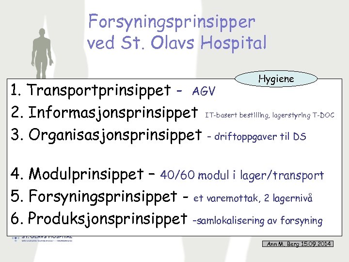 Forsyningsprinsipper ved St. Olavs Hospital Hygiene 1. Transportprinsippet - AGV 2. Informasjonsprinsippet IT-basert bestilling,