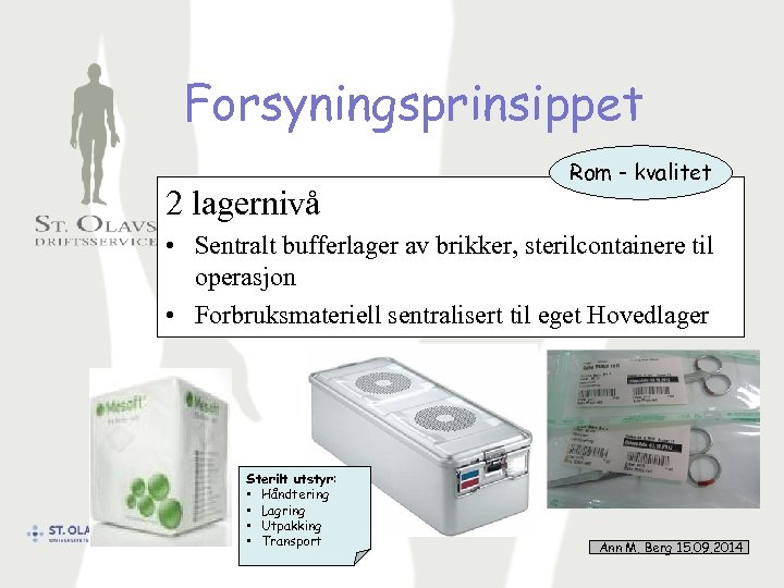 Forsyningsprinsippet 2 lagernivå Rom - kvalitet • Sentralt bufferlager av brikker, sterilcontainere til operasjon