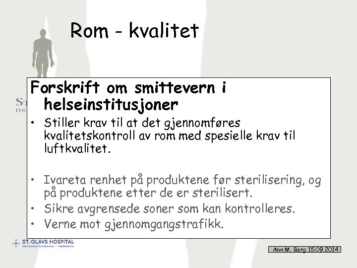 Rom - kvalitet Forskrift om smittevern i helseinstitusjoner • Stiller krav til at det