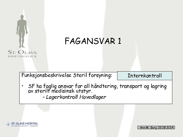 FAGANSVAR 1 Funksjonsbeskrivelse Steril forsyning: Internkontroll • SF ha faglig ansvar for all håndtering,