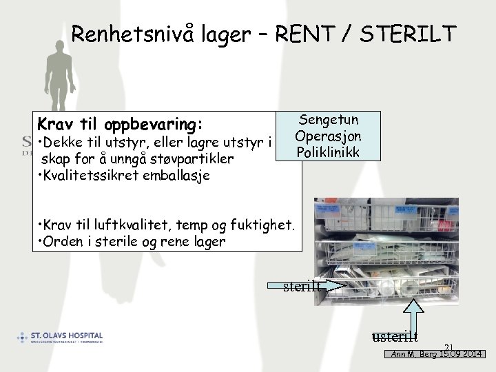 Renhetsnivå lager – RENT / STERILT Sengetun Operasjon Poliklinikk Krav til oppbevaring: • Dekke