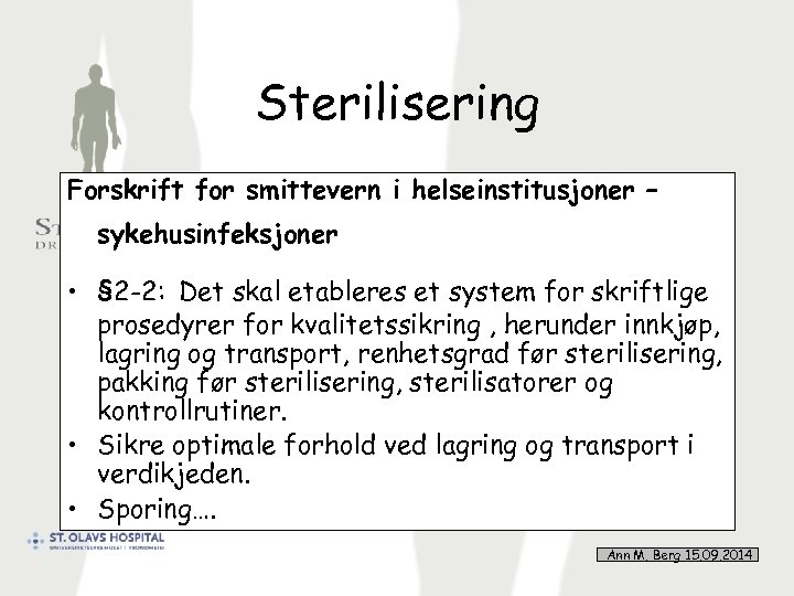 Sterilisering Forskrift for smittevern i helseinstitusjoner – sykehusinfeksjoner • § 2 -2: Det skal