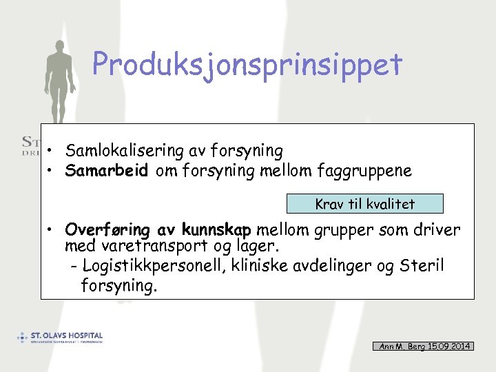 Produksjonsprinsippet • Samlokalisering av forsyning • Samarbeid om forsyning mellom faggruppene Krav til kvalitet