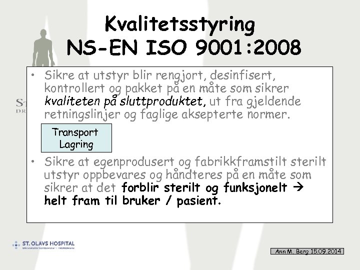 Kvalitetsstyring NS-EN ISO 9001: 2008 • Sikre at utstyr blir rengjort, desinfisert, kontrollert og