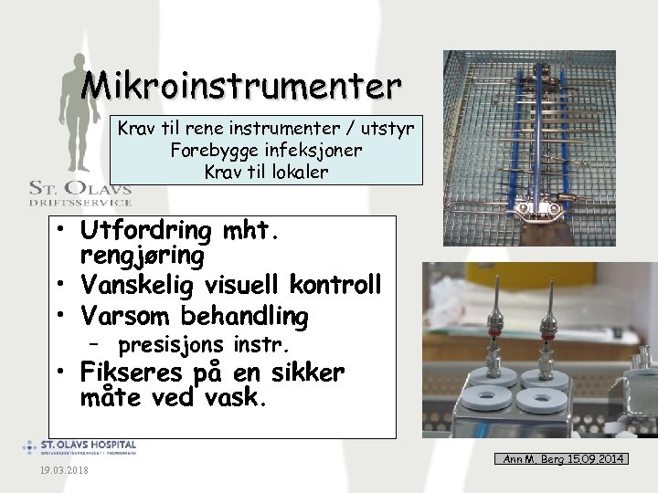 Mikroinstrumenter Krav til rene instrumenter / utstyr Forebygge infeksjoner Krav til lokaler • Utfordring