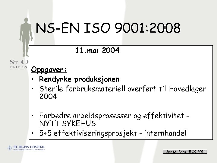 NS-EN ISO 9001: 2008 11. mai 2004 Oppgaver: • Rendyrke produksjonen • Sterile forbruksmateriell