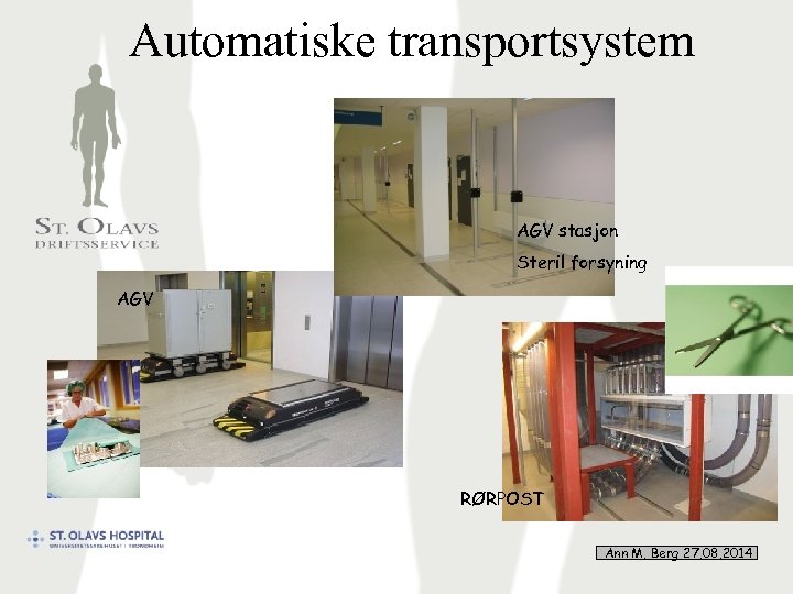 Automatiske transportsystem AGV stasjon Steril forsyning AGV RØRPOST Ann M. Berg 27. 08. 2014