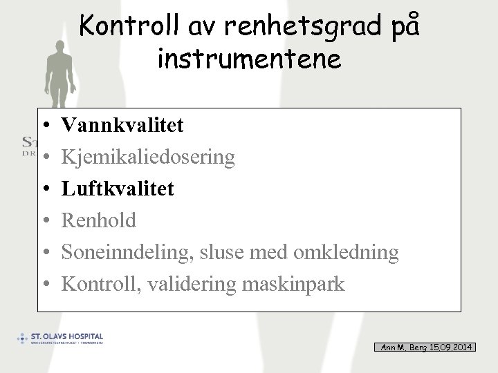 Kontroll av renhetsgrad på instrumentene • • • Vannkvalitet Kjemikaliedosering Luftkvalitet Renhold Soneinndeling, sluse