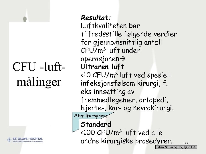 CFU -luftmålinger Resultat: Luftkvaliteten bør tilfredsstille følgende verdier for gjennomsnittlig antall CFU/m 3 luft