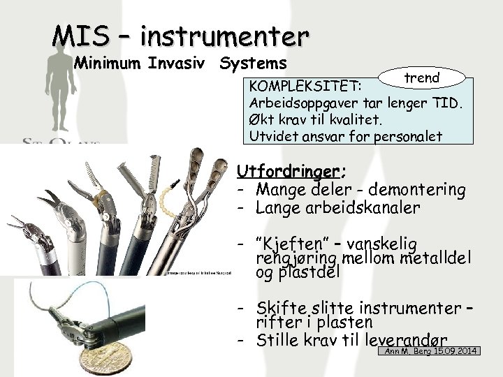 MIS – instrumenter Minimum Invasiv Systems trend KOMPLEKSITET: Arbeidsoppgaver tar lenger TID. Økt krav