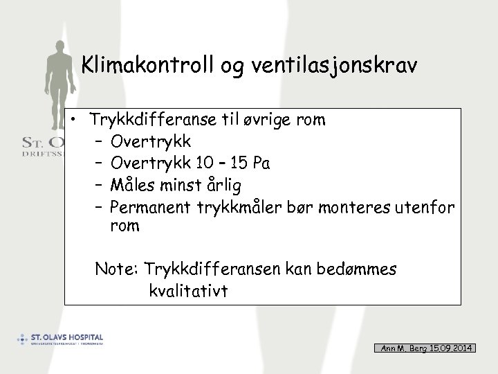 Klimakontroll og ventilasjonskrav • Trykkdifferanse til øvrige rom – Overtrykk 10 – 15 Pa