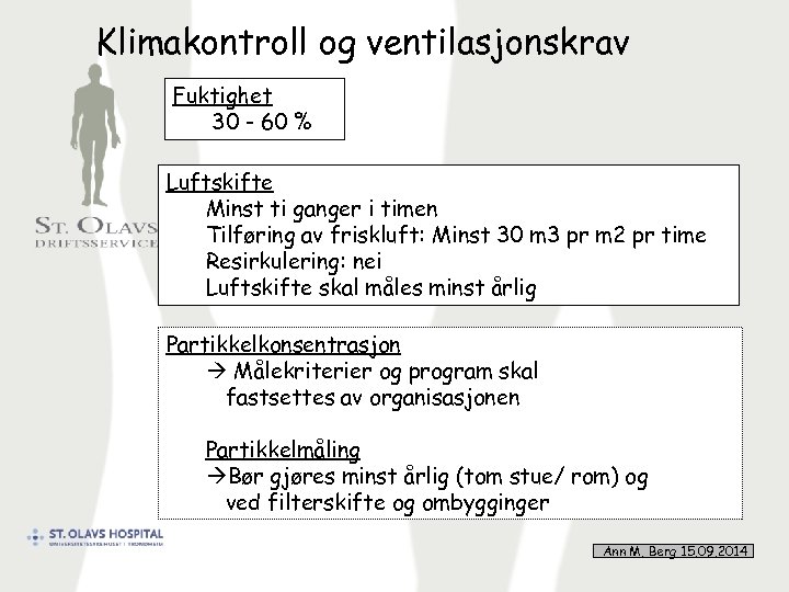 Klimakontroll og ventilasjonskrav Fuktighet 30 - 60 % Luftskifte Minst ti ganger i timen