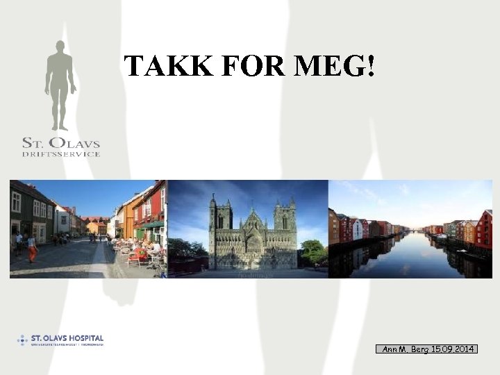 TAKK FOR MEG! Ann M. Berg 15. 09. 2014 45 