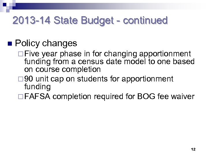 2013 -14 State Budget - continued n Policy changes ¨ Five year phase in