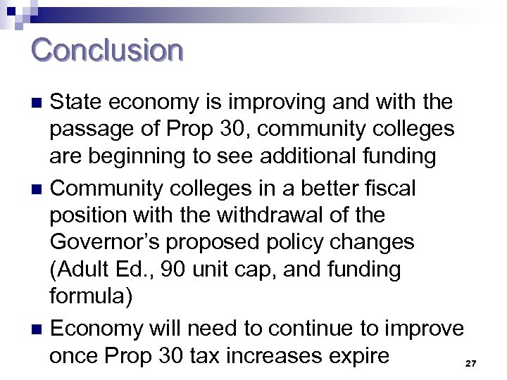 Conclusion State economy is improving and with the passage of Prop 30, community colleges