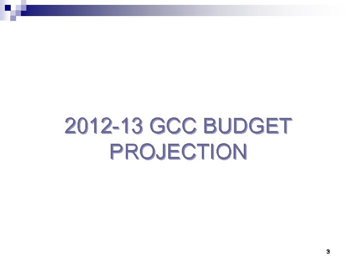 2012 -13 GCC BUDGET PROJECTION 3 