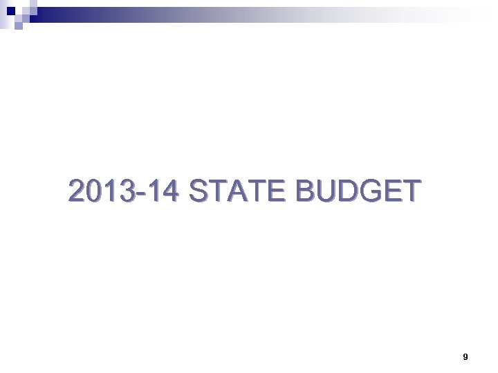 2013 -14 STATE BUDGET 9 