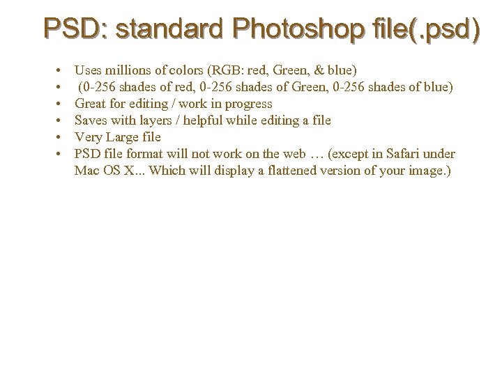 PSD: standard Photoshop file(. psd) • • • Uses millions of colors (RGB: red,