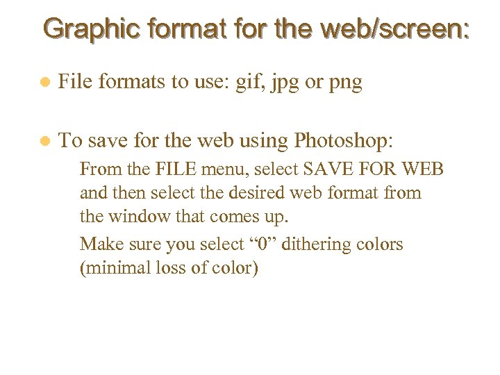 Graphic format for the web/screen: l File formats to use: gif, jpg or png