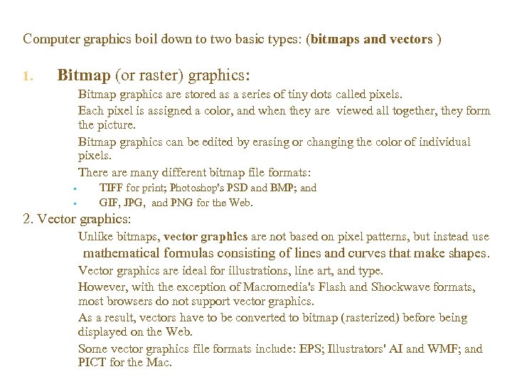 Computer graphics boil down to two basic types: (bitmaps and vectors ) Bitmap (or